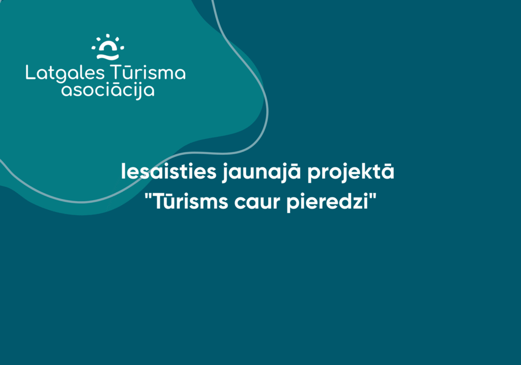 Jauns impulss Latgales reģiona tūrisma uzņēmējiem – iespēja iesaistīties starptautiskā projektā